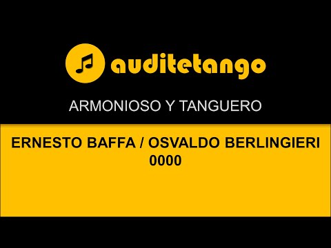 ARMONIOSO Y TANGUERO - ERNESTO BAFFA - OSVALDO BERLINGIERI - 0000 - TANGO STRUMENTALE