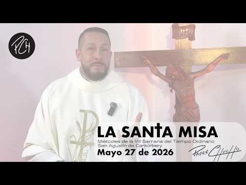 Father Chucho - Holy Mass (Wednesday, May 27th)