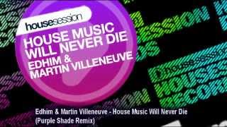 Edhim & Martin Villeneuve   House Music Will Never Die Purple Shade Remix