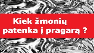 Kiek žmonių patenka į pragarą ?