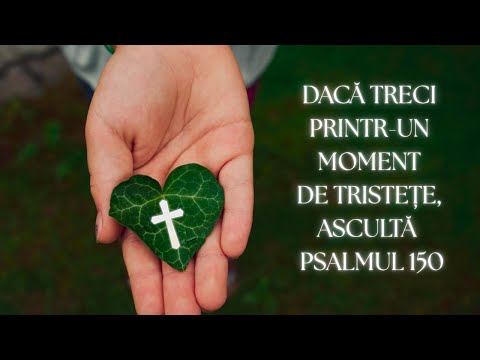 Psalmul 150 – Rugăciunea sfântă ce vindecă tristețea și aduce bucurie și curaj