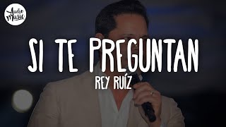 🎵 Rey Ruíz - Si Te Preguntan (Letra)