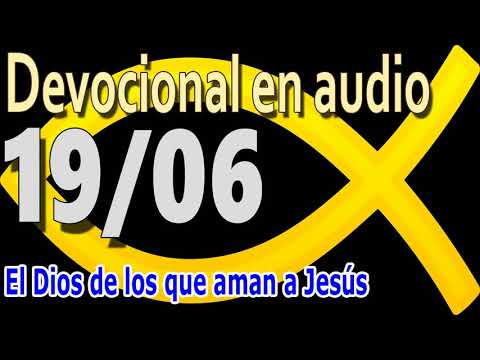Devocional en audio 19/06 - El Dios de los que aman a Jesús