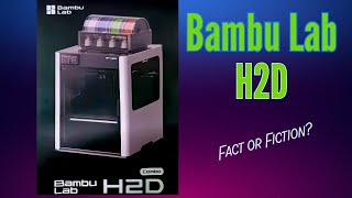 Bambu Lab H2D - Is this the next flagship 3D printer?