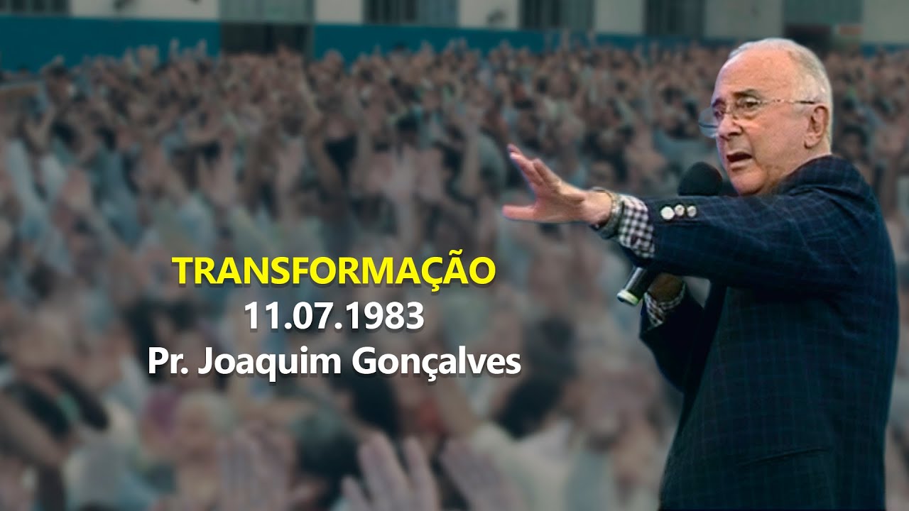 11.07.1983 - Transformação - Pr. Joaquim Gonçalves