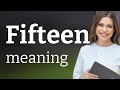 Fifteen | what is FIFTEEN meaning