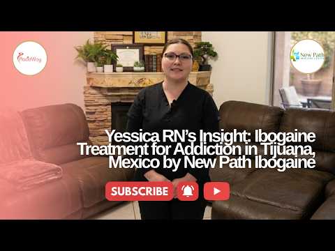 Yessica RN’s Insight: Ibogaine Treatment for Addiction in Tijuana, Mexico by New Path Ibogaine