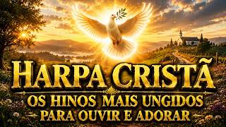 HARPA CRISTÃ: Os Hinos Mais Ungidos Da Harpa Para Ouvir e Adorar (Coletânea Especial)