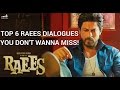Top 6 Raees Movie Dialogues You Don T Wanna Miss
