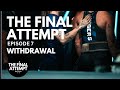 The Final Attempt, Episode 7: Withdrawal