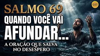 Oração da Manhã Salmo 69 - A Oração para quando você sente que vai Afundar