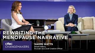 CNBC Changemakers Summit: Rewriting the Menopause Narrative with Naomi Watts