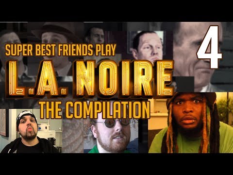 Super Best Friends Play L.A. Noire - The Compilation || Part 04 (FINAL)