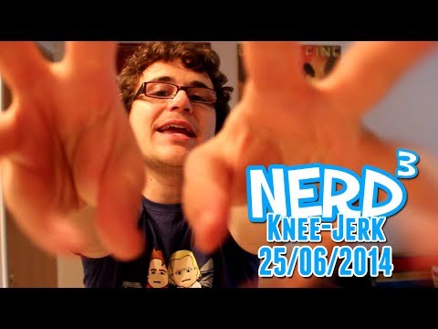 The Nerd³ Knee-Jerk - June 25th 2014