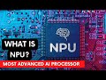 WHAT IS NPU MOST ADVANCED AI COMPUTER PROCESSOR
