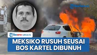 Balasan Brutal Kartel seusai El Mencho Dibunuh Militer Meksiko, Blokade Jalan hingga Serang Bandara