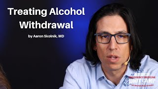 Treating Alcohol Withdrawal | The Advanced EM Boot Camp