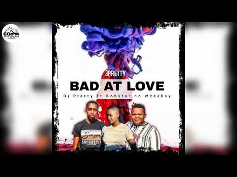 Dj Pretty Feat. Bobstar no Mzeekay-Bad At Love