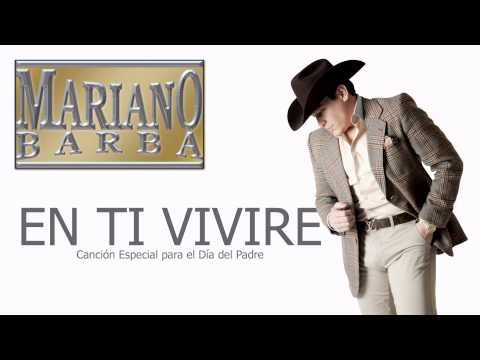 Cancion Especial para el Dia del Padre - EN TI VIVIRE - Mariano Barba