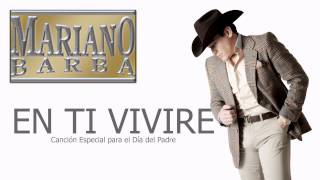 Cancion Especial para el Dia del Padre - EN TI VIVIRE - Mariano Barba