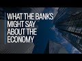What the banks might say about the economy