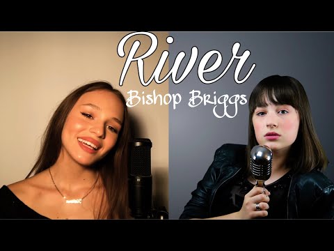 MAIA MALANCUS & KARINA STEFAN\ River - Bishop Briggs