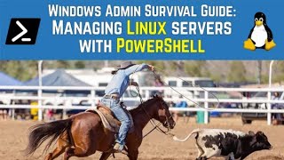 Windows Admin Survival Guide: Managing Linux servers using PowerShell with Steven Judd