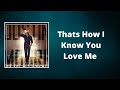 Justin Moore - Thats How I Know You Love Me (Lyrics)