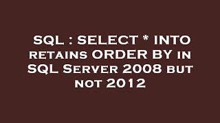 SQL : SELECT * INTO retains ORDER BY in SQL Server 2008 but not 2012 