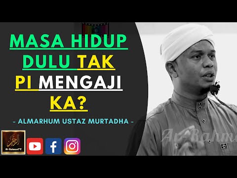 Almarhum Ustaz Murtadha Yusoff - MASA HIDUP DULU TAK PI MENGAJI KA?