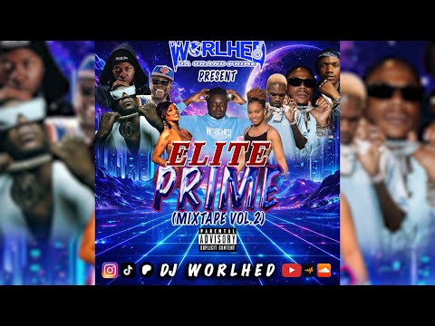 2025 DANCEHALL MIXTAPE (ELITE PRIME VOL.2) BY DJ WORLHED FT SKILLIBENG, MULLA, SOUNBWOII AND MORE