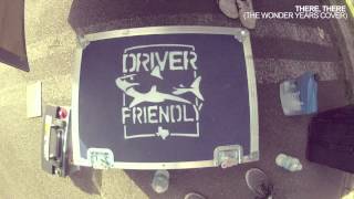 Driver Friendly - There, There (The Wonder Years Cover)