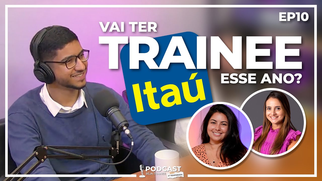 VAI TER TRAINEE ITAÚ ESSE ANO? - PODCAST SEJA TRAINEE | 4º TEMPORADA
