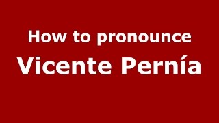 How to pronounce Vicente Pern&iacute;a