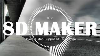 Blue - How&#39;s A Man Supposed To Change [8D TUNES / USE HEADPHONES] 🎧