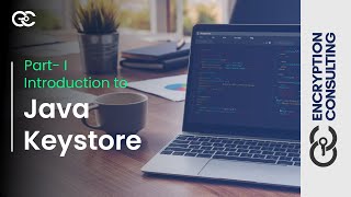 Java Keystore - Introduction to Java Keystore | Encryption Consulting