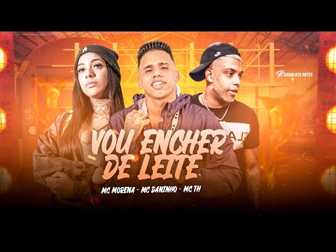 MC MORENA E MC DANINHO E MC TH - VOU ENCHER DE LEITE - REMIX BREGA FUNK