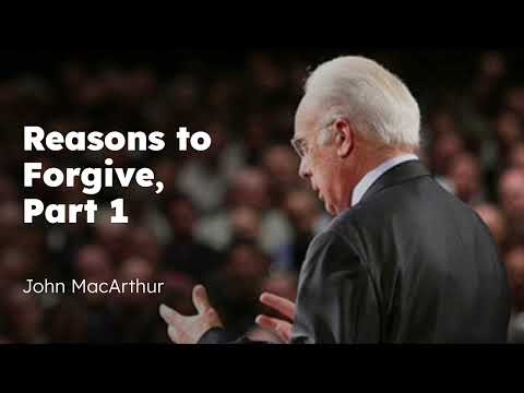 Reasons to Forgive, Part 1 | John MacArthur