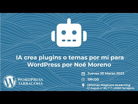 IA crea plugins o temas por mí para WordPress por Noé Moreno - WordPress Tarragona Meetup - Marzo