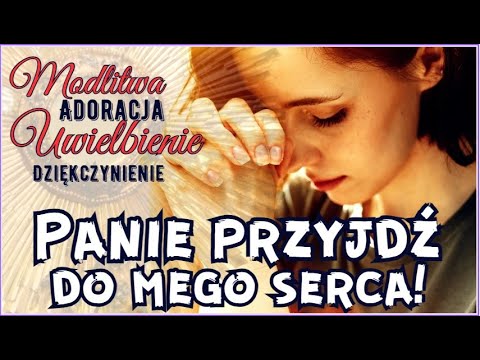 Modlitwa uwielbienia. Spędź chwilę z Bogiem...