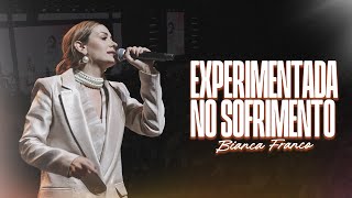 EXPERIMENTADA NO SOFRIMENTO | BIANCA FRANCO | LAGOINHA PAULÍNIA