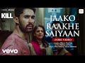 Jaako Raakhe Saaiyan Lyric Video KILL Lakshya Raghav Tanya Vikram Monu Shekhar