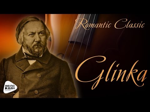 Romantic Classic - Mikhail Glinka