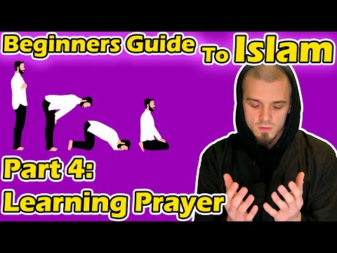 Beginners Guide to Islam Part 4: Learning the Prayer | As-Salah