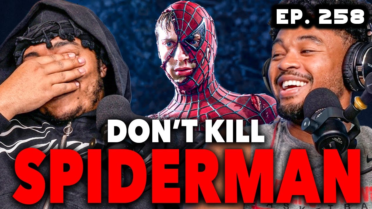 They Better Not Kill Tobey Maguire... | Ep. 258