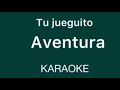 “Tu jueguito” (Aventura karaoke)