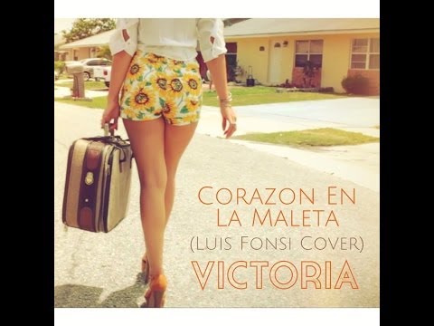 Corazon En La Maleta - VICTORIA (Luis Fonsi Cover)