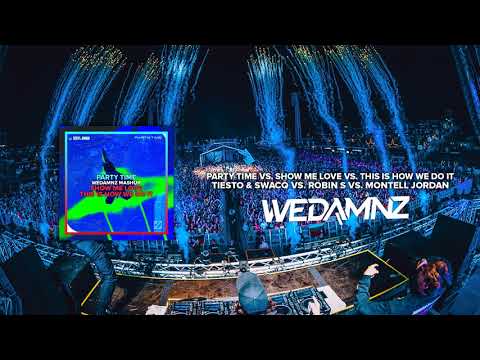 Tiësto & SWACQ - Party Time vs. Show Me Love vs. This Is How We Do It (WeDamnz Mashup)