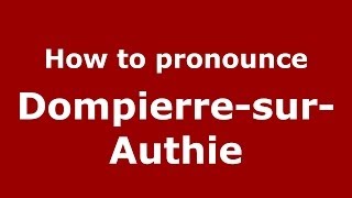 How to pronounce Dompierre-Sur-Authie