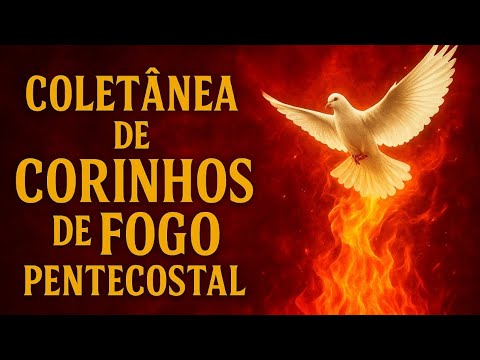 Corinhos do Reteté , Coletânea de Corinhos de Fogo Pentecostal, louvor e adoração, Poder Glória